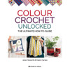 Colour Crochet Unlocked by Jane Howarth & Dawn Curran from Search Press